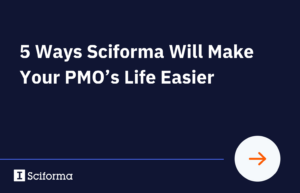 5 Ways Sciforma Will Make Your PMO’s Life Easier