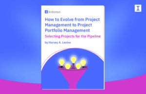 How to Evolve from Project Management to Project Portfolio Management
Selecting Projects for the Pipeline

by Harvey A. Levine