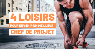 4 loisirs pour devenir un meilleur gestionnaire de projets et de portefeuilles