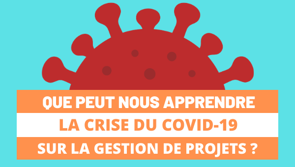 Que peut nous apprendre la crise du Covid-19 sur la Gestion de Projets à distance ?