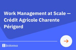 Work Management at Scale – Crédit Agricole Charente Périgord