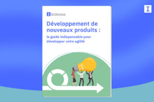 Développement de nouveaux produits : le guide indispensable pour développer votre agilité