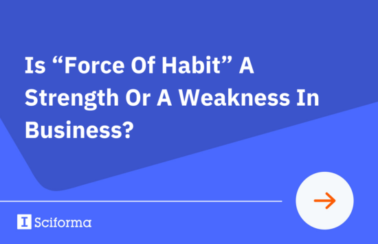 Is “Force Of Habit” A Strength Or A Weakness In Business?