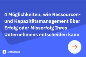 4 Möglichkeiten, wie Ressourcen- und Kapazitätsmanagement über Erfolg oder Misserfolg Ihres Unternehmens entscheiden kann