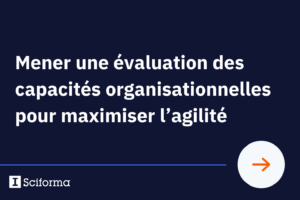 Mener une évaluation des capacités organisationnelles pour maximiser l’agilité