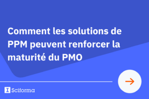 Comment les solutions de PPM peuvent renforcer la maturité du PMO 